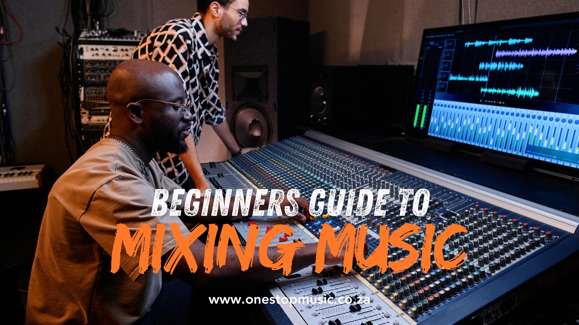 A Beginner’s Guide to Mixing Music